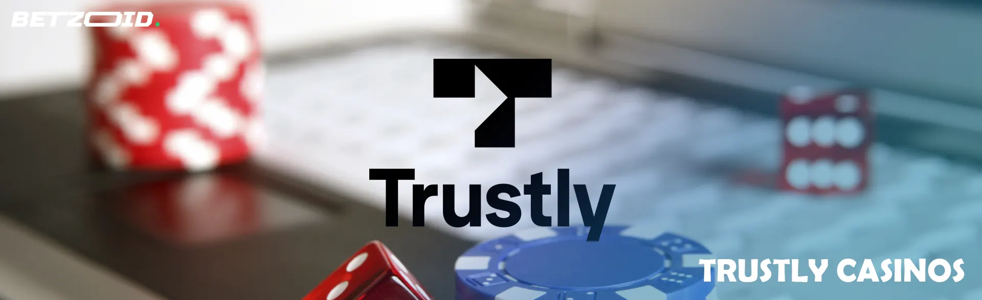 Trustly logo on a keyboard background of casino chips and dice.